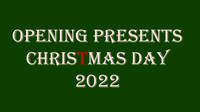 Christmas Day Opening Presents 2022