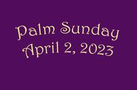 Palm Sunday - April 2, 2023